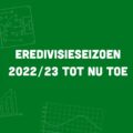 het eredivisieseizoen 2022 23 tot nu toe