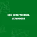 hoe data voetbal verandert blog